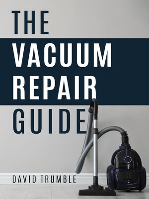cover image of The Vacuum Repair Guide